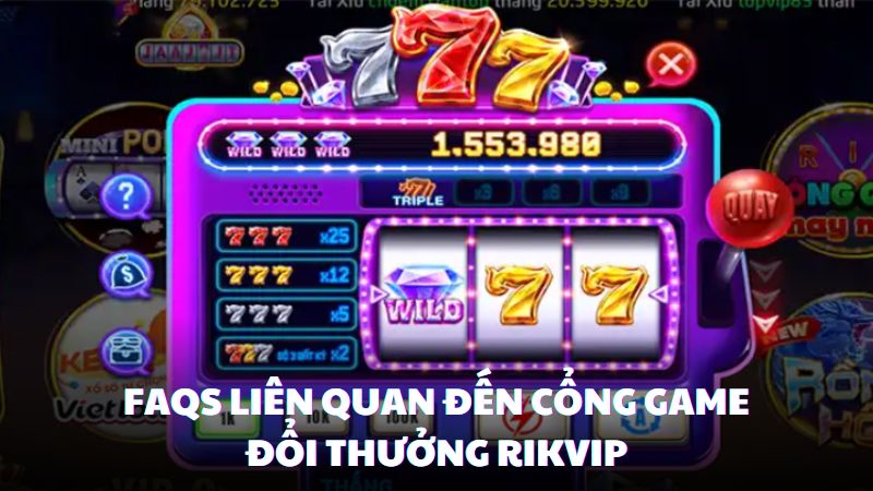 FAQs liên quan đến cổng game đổi thưởng này