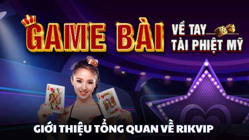 Giới thiệu tổng quan về Rikvip 